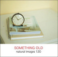 naturalimages Vol.120 SOMETHING OLD